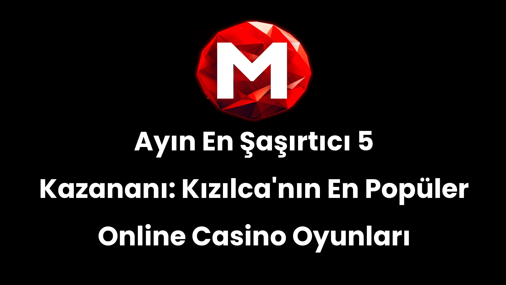 Ayın En Şaşırtıcı 5 Kazananı: Kızılca’nın En Popüler Online Casino Oyunları