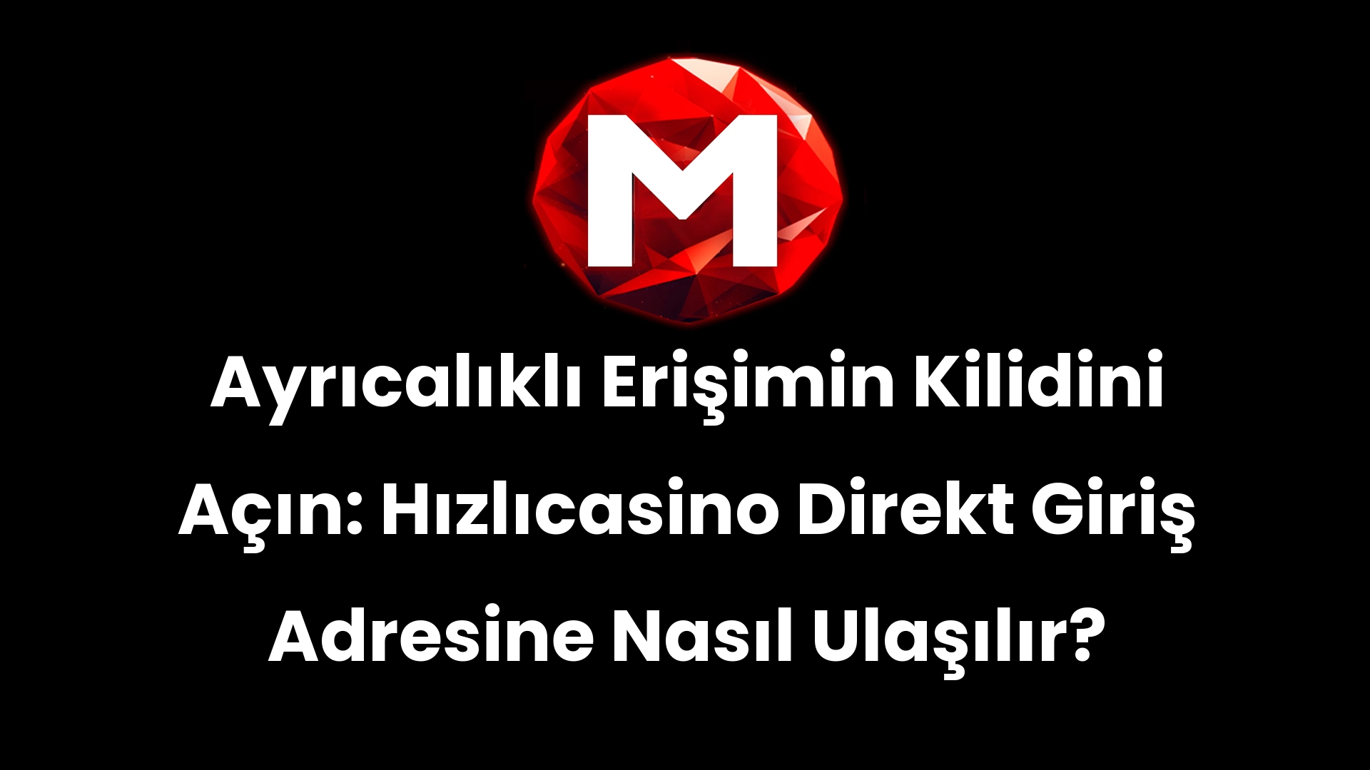 Ayrıcalıklı Erişimin Kilidini Açın: Hızlıcasino Direkt Giriş Adresine Nasıl Ulaşılır?