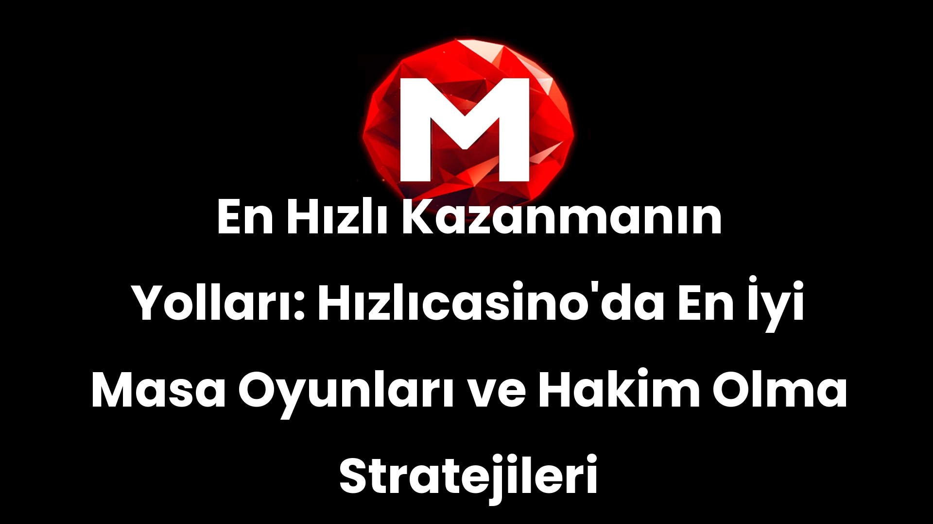 En Hızlı Kazanmanın Yolları: Hızlıcasino’da En İyi Masa Oyunları ve Hakim Olma Stratejileri