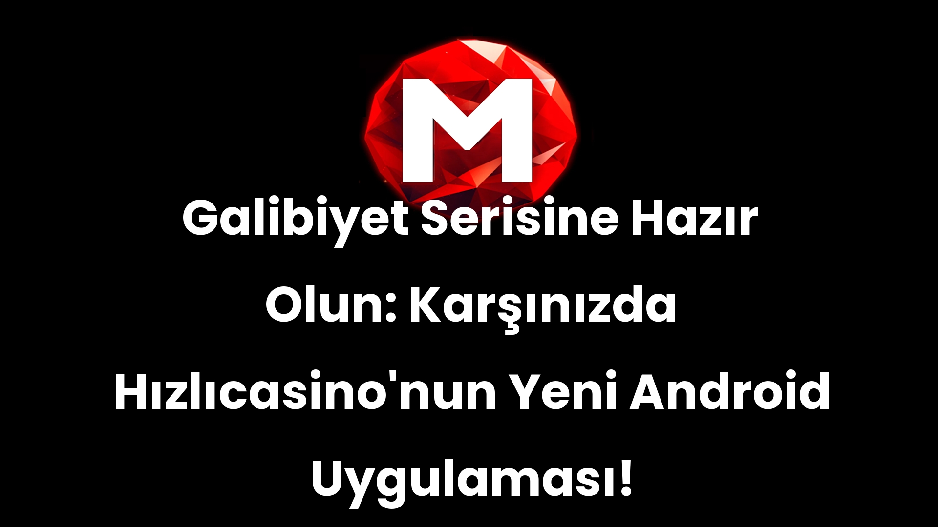 Galibiyet Serisine Hazır Olun: Karşınızda Hızlıcasino’nun Yeni Android Uygulaması!