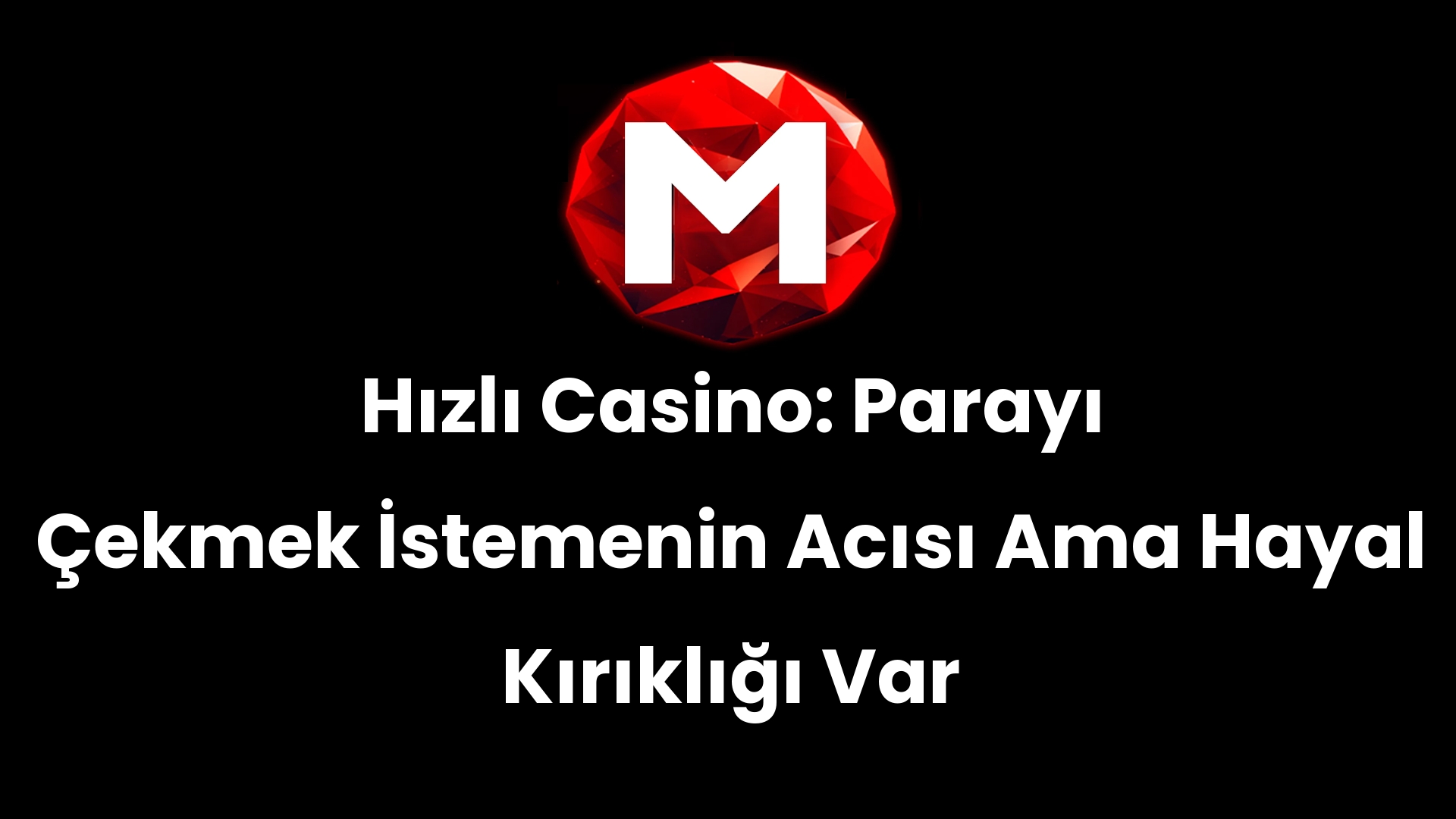 Hızlı Casino: Parayı Çekmek İstemenin Acısı Ama Hayal Kırıklığı Var