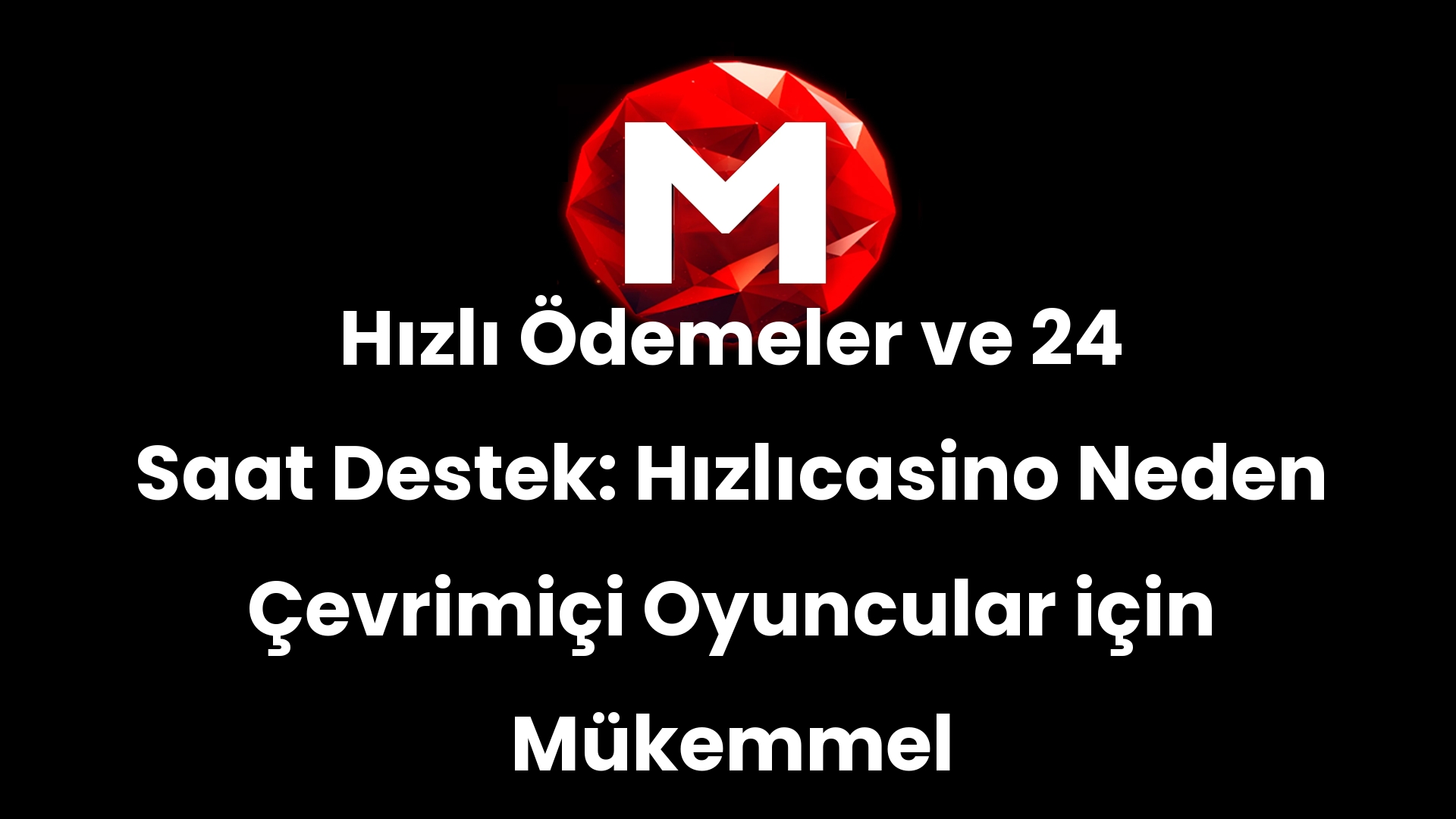 Hızlı Ödemeler ve 24 Saat Destek: Hızlıcasino Neden Çevrimiçi Oyuncular için Mükemmel Seçim?