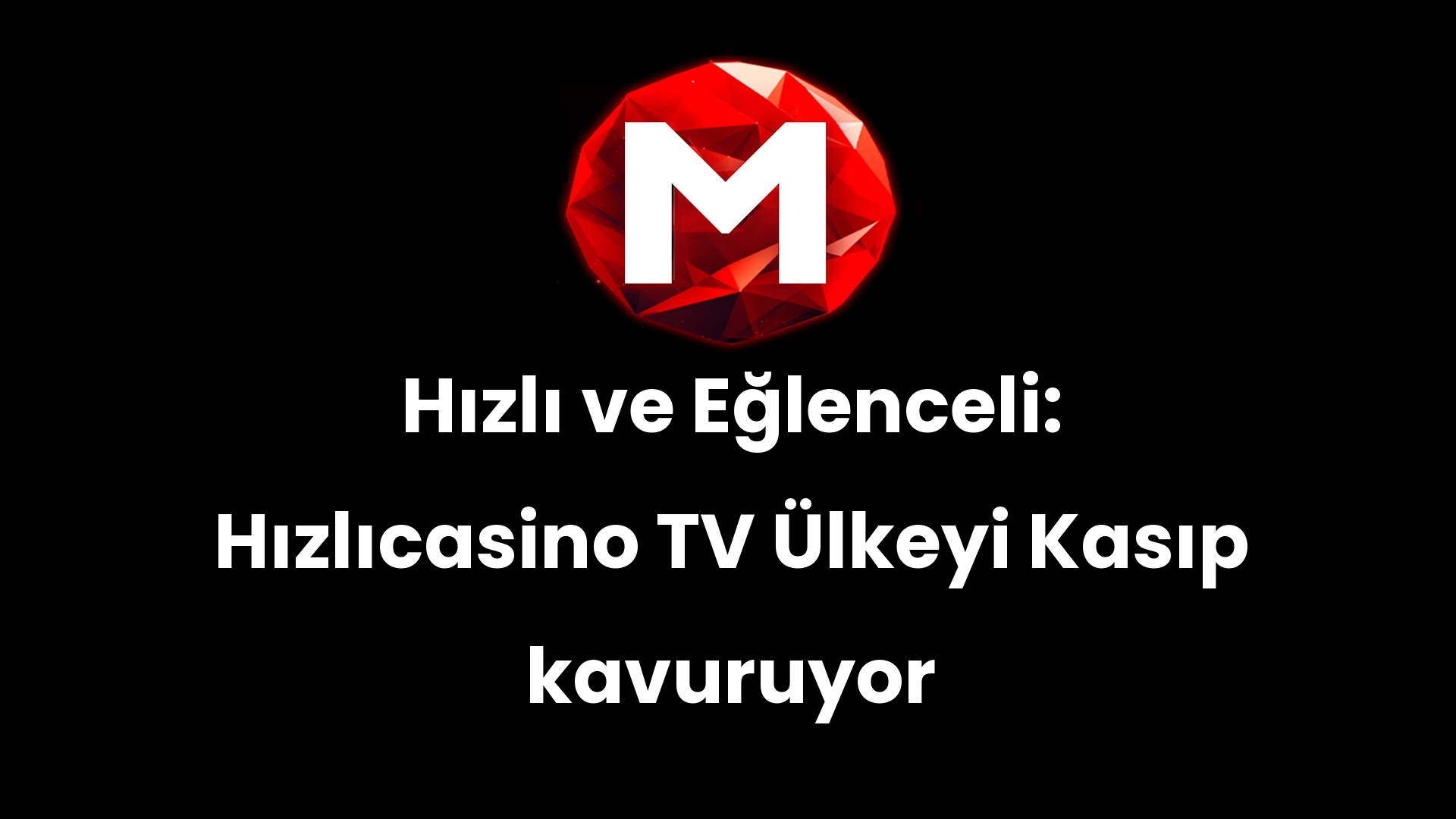 Hızlı ve Eğlenceli: Hızlıcasino TV Ülkeyi Kasıp kavuruyor