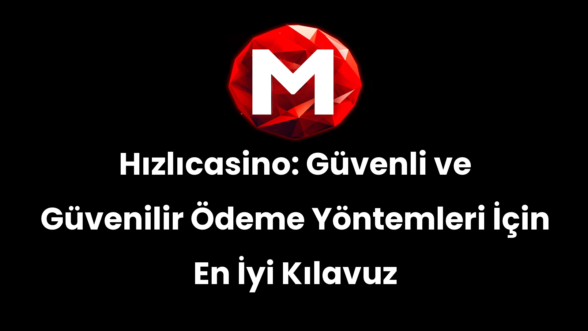 Hızlıcasino: Güvenli ve Güvenilir Ödeme Yöntemleri İçin En İyi Kılavuz