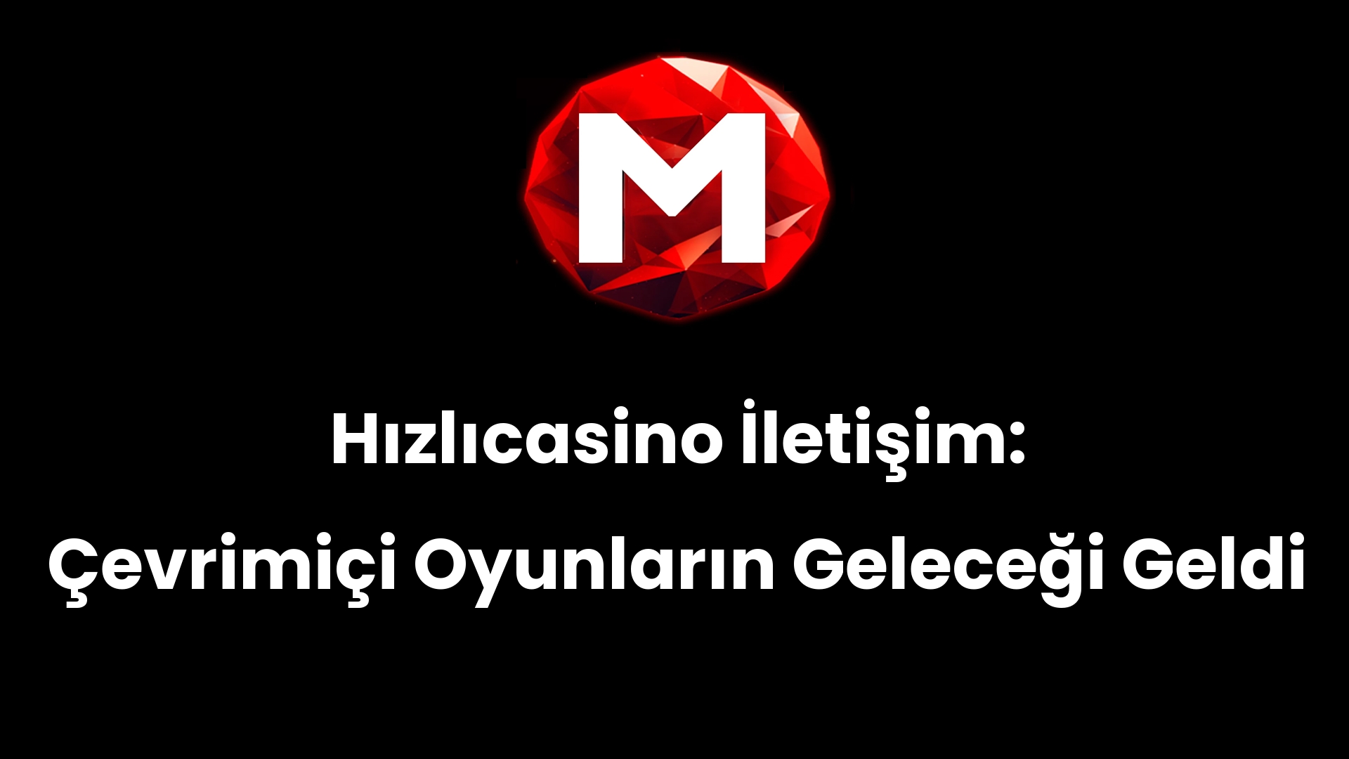 Hızlıcasino İletişim: Çevrimiçi Oyunların Geleceği Geldi