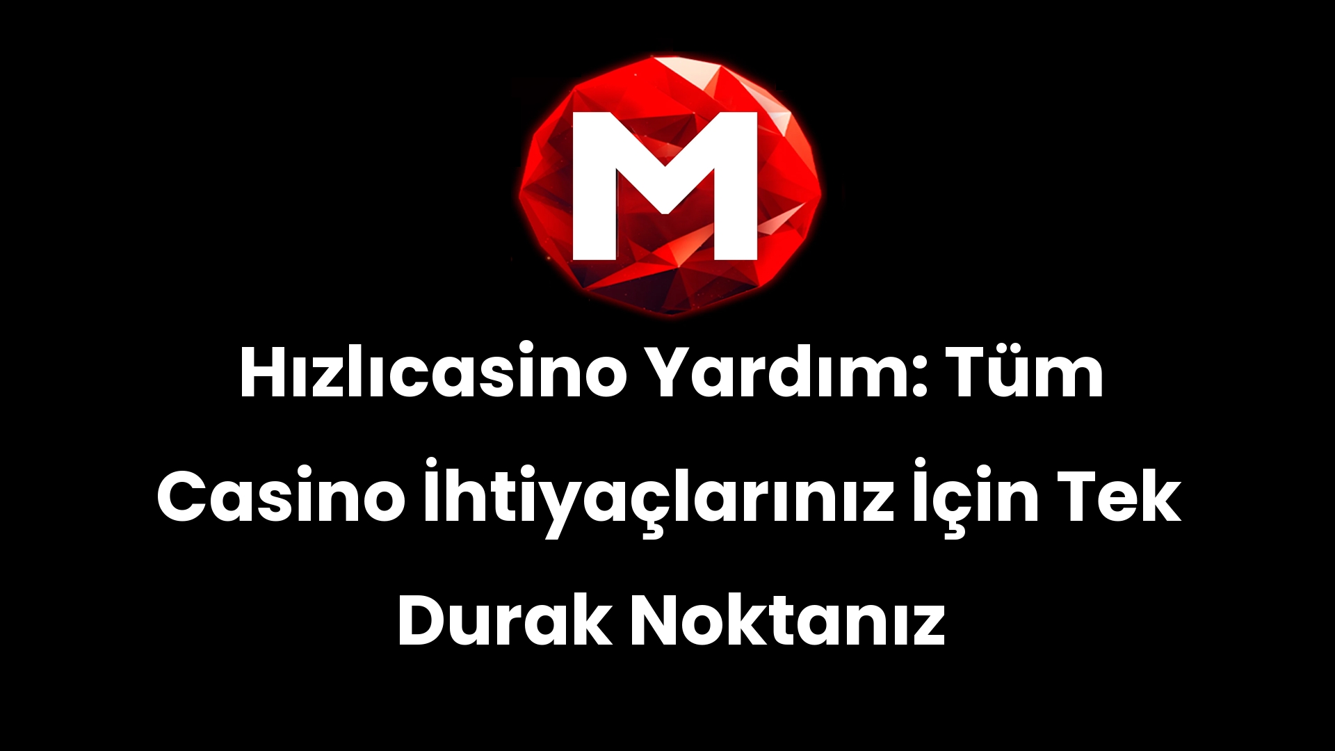 Hızlıcasino Yardım: Tüm Casino İhtiyaçlarınız İçin Tek Durak Noktanız