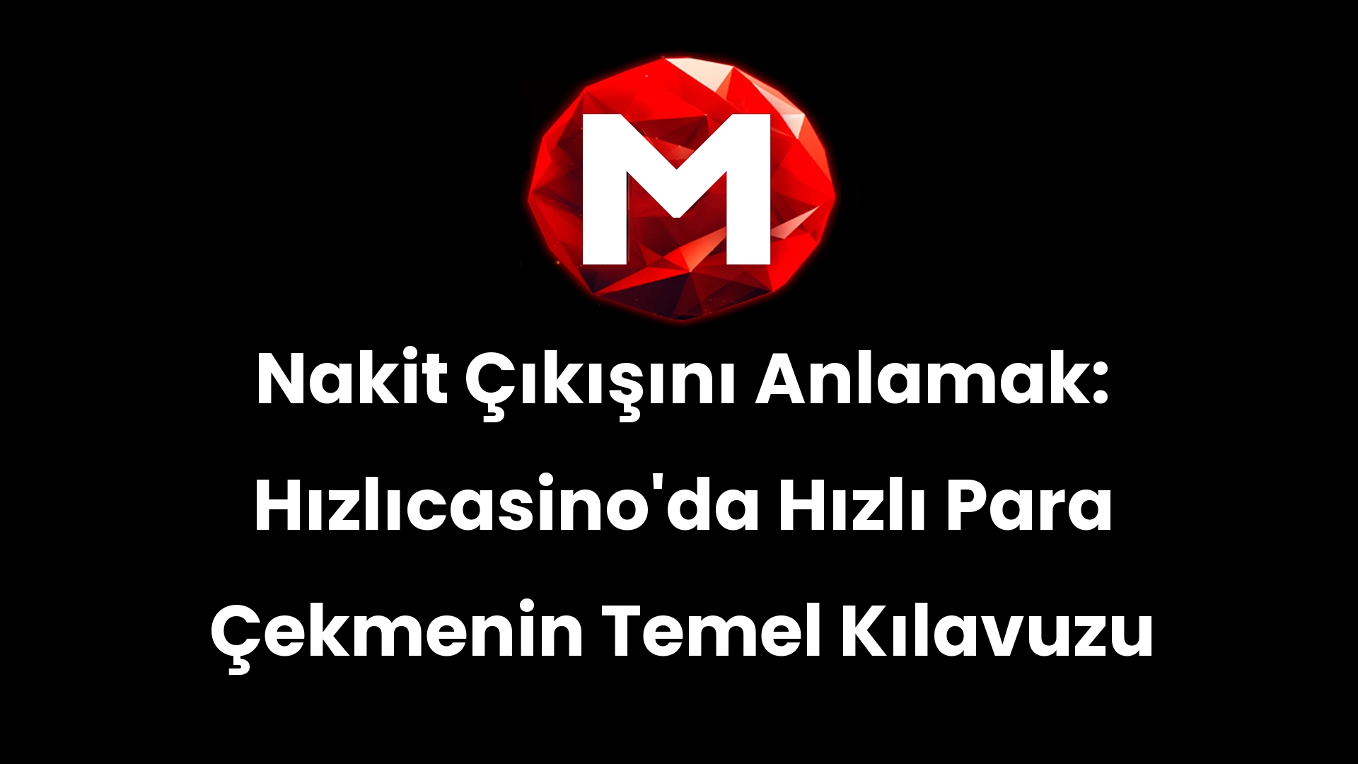 Nakit Çıkışını Anlamak: Hızlıcasino’da Hızlı Para Çekmenin Temel Kılavuzu