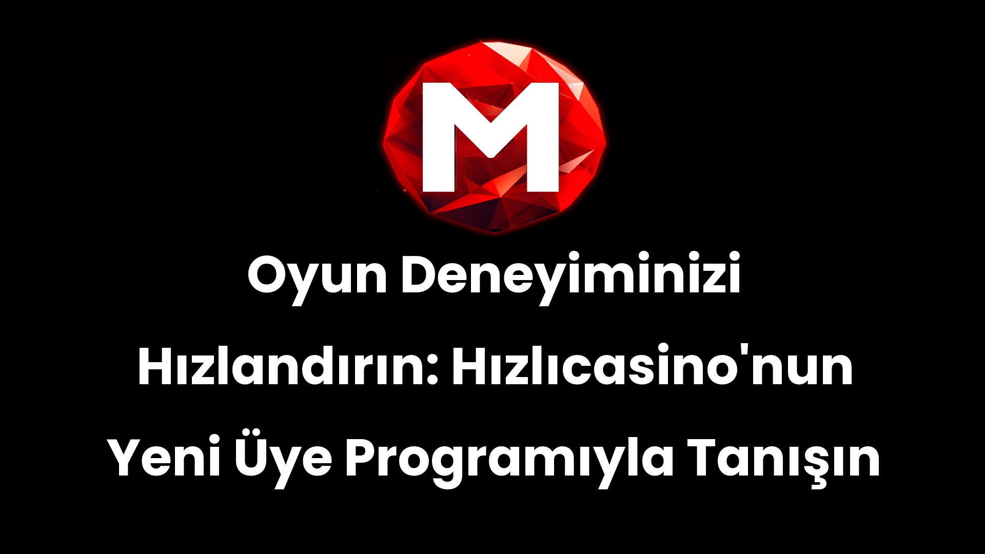 Oyun Deneyiminizi Hızlandırın: Hızlıcasino’nun Yeni Üye Programıyla Tanışın