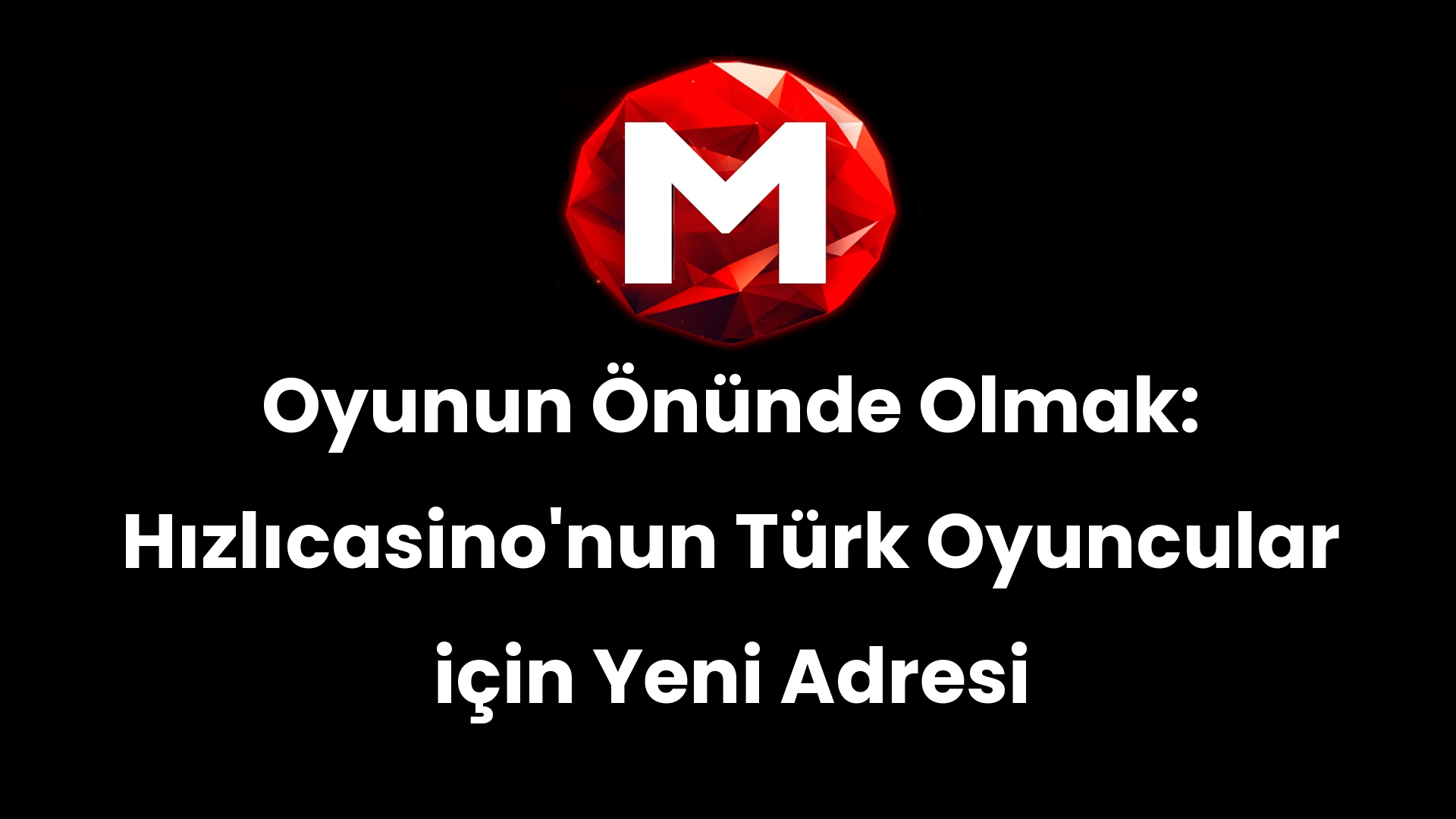 Oyunun Önünde Olmak: Hızlıcasino’nun Türk Oyuncular için Yeni Adresi